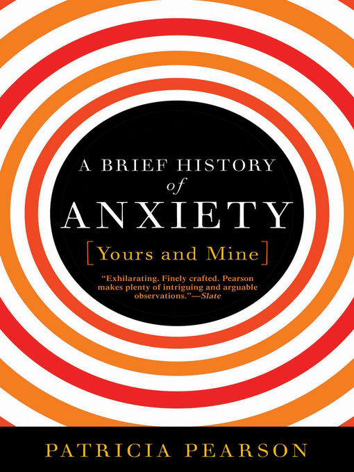 Title details for A Brief History of Anxiety by Patricia Pearson - Available